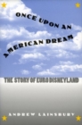 Image for Once Upon an American Dream : The Story of Euro Disneyland