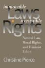 Image for Immovable Laws, Irresistible Rights : Natural Law, Moral Rights and Feminist Ethics