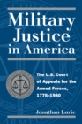 Image for Military Justice in America : The U.S. Court of Appeals for the Armed Forces, 1775-1980