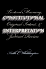 Image for Constitutional interpretation  : textual meaning, original intent, and judicial review