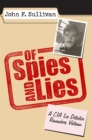 Image for Of spies and lies  : a CIA lie detector remembers Vietnam