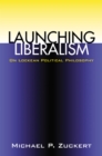 Image for Launching liberalism  : on Lockean political philosophy