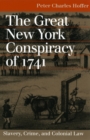 Image for The great New York conspiracy of 1741  : slavery, crime, and colonial law