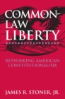 Image for Common law liberty  : rethinking American constitutionalism