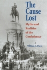 Image for The cause lost  : myths and realities of the Confederacy