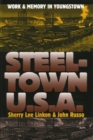 Image for Steeltown U.S.A. : Work and Memory in Youngstown