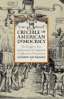 Image for Crucible of American Democracy : The Struggle to Fuse Egalitarianism and Capitalism in Jeffersonian Pennsylvania