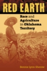 Image for Red earth  : race and agriculture in Oklahoma Territory