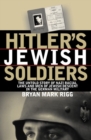 Image for Hitler&#39;s Jewish soldiers  : the untold story of Nazi racial laws and men of Jewish descent in the German military