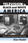 Image for Television in black-and-white America  : race and national identity