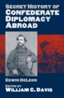 Image for Secret History of Confederate Diplomacy Abroad