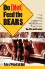 Image for Do (not) Feed the Bears : The Fitful History of Wildlife and Tourists in Yellowstone