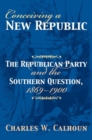 Image for Conceiving a New Republic : The Republican Party and the Southern Question, 1869-1900
