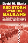 Image for Red Storm Over the Balkans : The Failed Soviet Invasion of Romania, Spring 1944