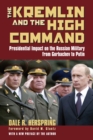 Image for The Kremlin and the High Command : Presidential Impact on the Russian Military from Gorbachev to Putin