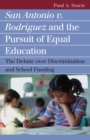 Image for San Antonio v. Rodriguez and the Pursuit of Equal Education : The Debate Over Discrimination and School Funding