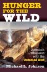 Image for Hunger for the Wild : America&#39;s Obsession with the Untamed West