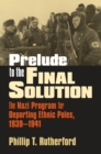 Image for Prelude to the Final Solution : The Nazi Program for Deporting Ethnic Poles, 1939-1941