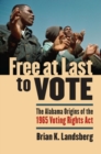 Image for Free at Last to Vote : The Alabama Origins of the 1965 Voting Rights Act