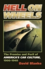 Image for Hell on Wheels : The Promise and Peril of America&#39;s Car Culture, 1900-1940