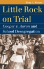 Image for Little Rock on Trial : Cooper V. Aaron and School Desegregation