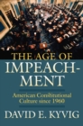 Image for The age of impeachment  : American constitutional culture since 1960