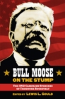 Image for Bull Moose on the stump  : the 1912 campaign speeches of Theodore Roosevelt