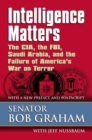 Image for Intelligence matters  : the CIA, the FBI, Saudi Arabia, and the failure of America&#39;s War on Terror
