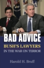 Image for Bad advice  : Bush&#39;s lawyers in the war on terror