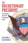 Image for The Discretionary President : The Promise and Peril of Executive Power