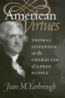 Image for American Virtues : Thomas Jefferson on the Character of a Free People