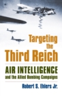 Image for Targeting the Third Reich : Air Intelligence and the Allied Bombing Campaigns
