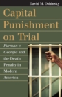 Image for Capital Punishment on Trial : Furman v. Georgia and the Death Penalty in Modern America