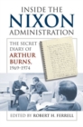 Image for Inside the Nixon administration  : the secret diary of Arthur Burns, 1969-1974