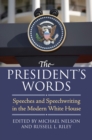 Image for The president&#39;s words  : speeches and speechwriting in the modern White House