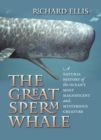 Image for The great sperm whale  : a natural history of the ocean&#39;s most magnificent and mysterious creature