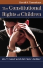 Image for The Constitutional Rights of Children : &quot;In Re Gault&quot; and Juvenile Justice