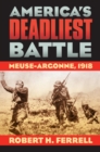 Image for America&#39;s Deadliest Battle : Meuse-Argonne, 1918