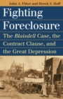 Image for Fighting Foreclosure : The &#39;Blaisdell&#39; Case, the Contract Clause and the Great Depression