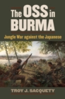 Image for The OSS in Burma : Jungle War against the Japanese