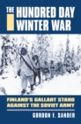 Image for The Hundred Day Winter War : Finland&#39;s Gallant Stand against the Soviet Army 