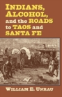 Image for Indians, Alcohol, and the Roads to Taos and Santa Fe