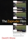 Image for The Zapruder Film : Reframing JFK&#39;s Assassination