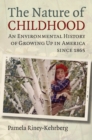 Image for The Nature of Childhood : An Environmental History of Growing Up in America since 1865