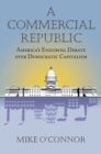 Image for A Commercial Republic : America’s Enduring Debate over Democratic Capitalism