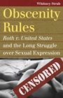 Image for Obscenity Rules: Roth V. United States and the Long Struggle Over Sexual Expression