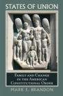 Image for States of Union: Family and Change in the American Constitutional Order