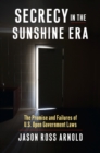 Image for Secrecy in the Sunshine Era : The Promise and Failures of U.S. Open Government Laws