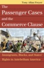 Image for The Passenger Cases and the Commerce Clause : Immigrants, Blacks, and States&#39; Rights in Antebellum America