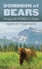 Image for Dominion of bears: living with wildlife in Alaska